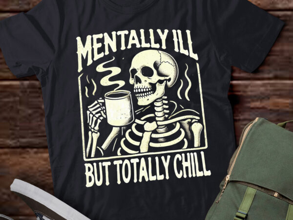 Lt519 mentally ill but totally chill halloween skeleton t shirt vector graphic Lt519 mentally ill but totally chill halloween skeleton t shirt vector graphic