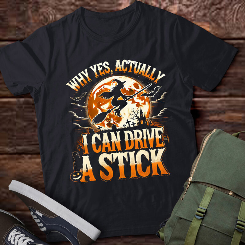 LT535 Yes Actually I Can Drive A Stick Witch Happy Halloween
