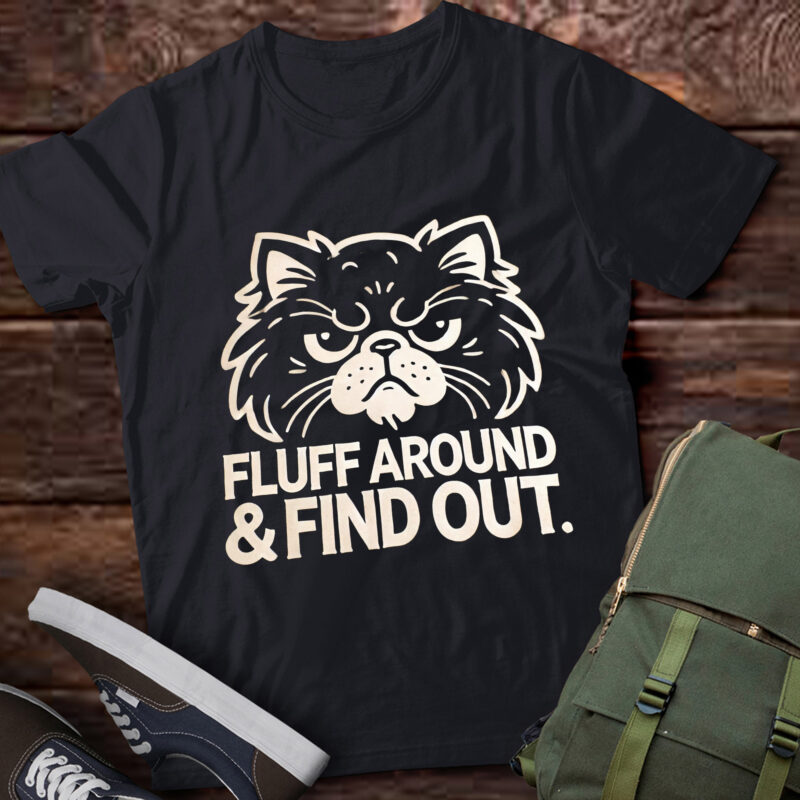 LT588 Fluff Around Funny Sarcastic Cat Lady Quote Humor