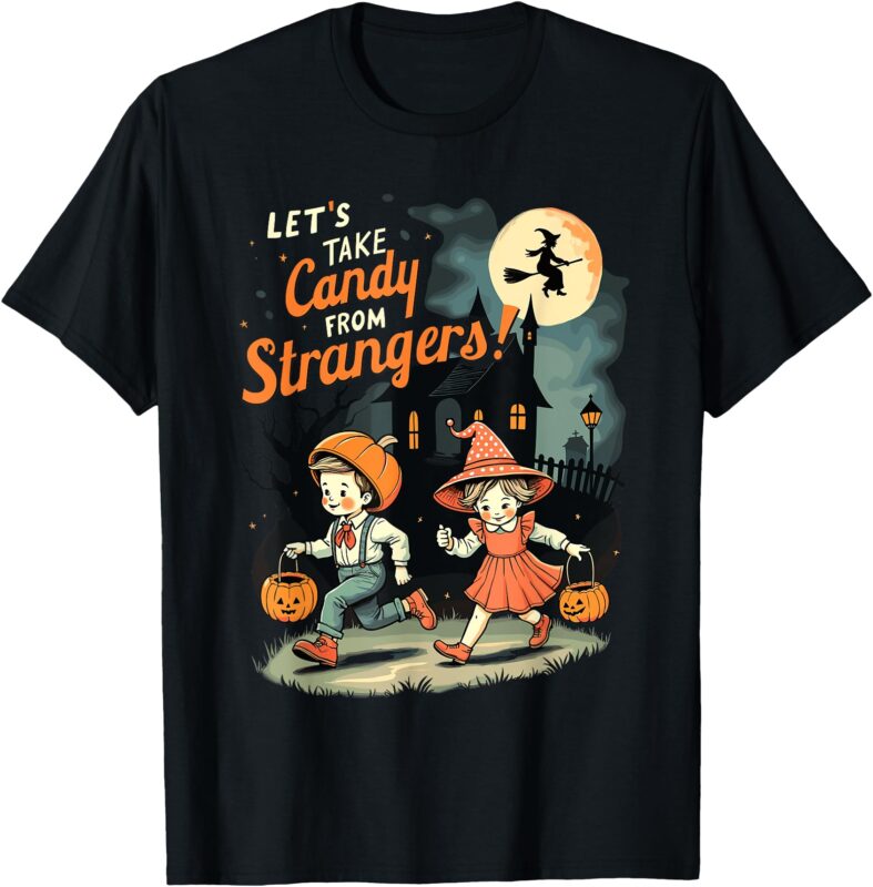 Let’s Take Candy from Strangers Funny Halloween T-Shirt