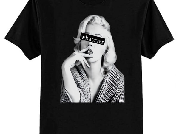 Marilyn monroe whatever t-shirt