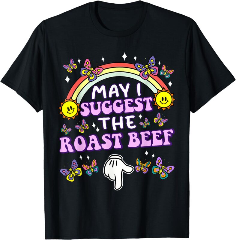 May I Suggest The Roast Beef Funny Embarrassing Adult Humor T-Shirt