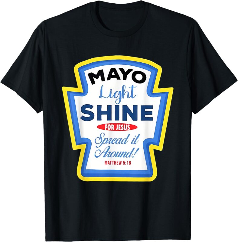 Mayo Light Shine Mayonnaise Group Condiment Christian Family T-Shirt
