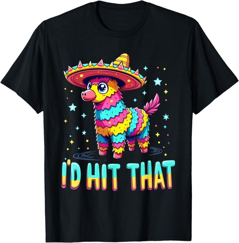 Mexican Party Pinatas I’d Hit That Cinco de Mayo Party T-Shirt