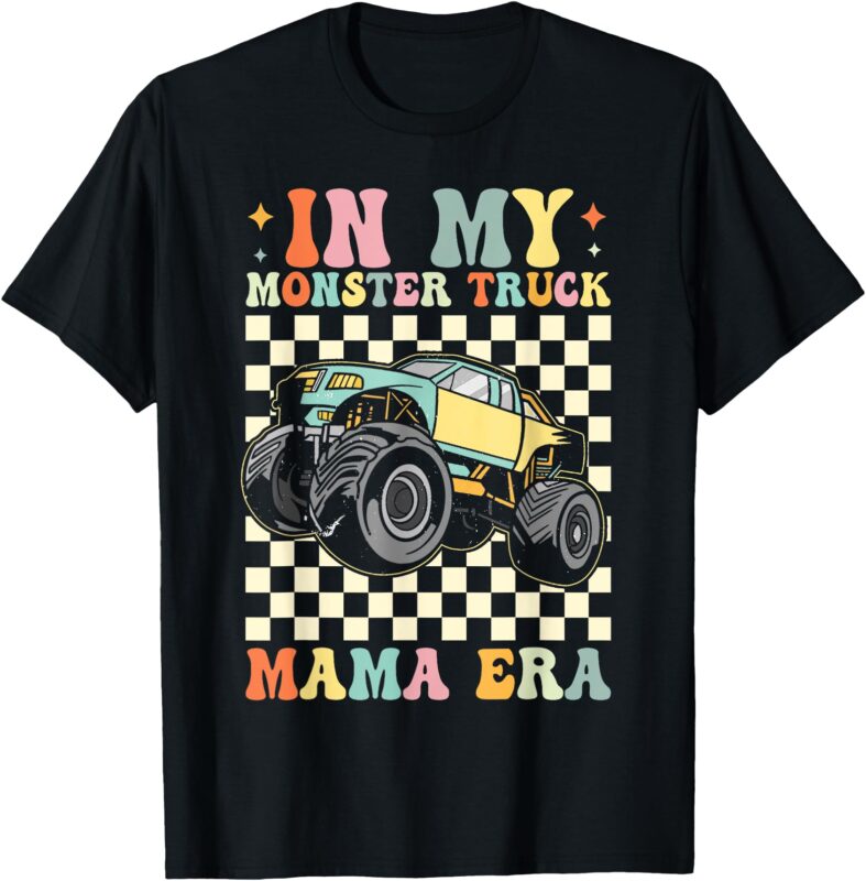 Groovy In My Monster Truck Mama Era Monster Truck Mom Women T-Shirt