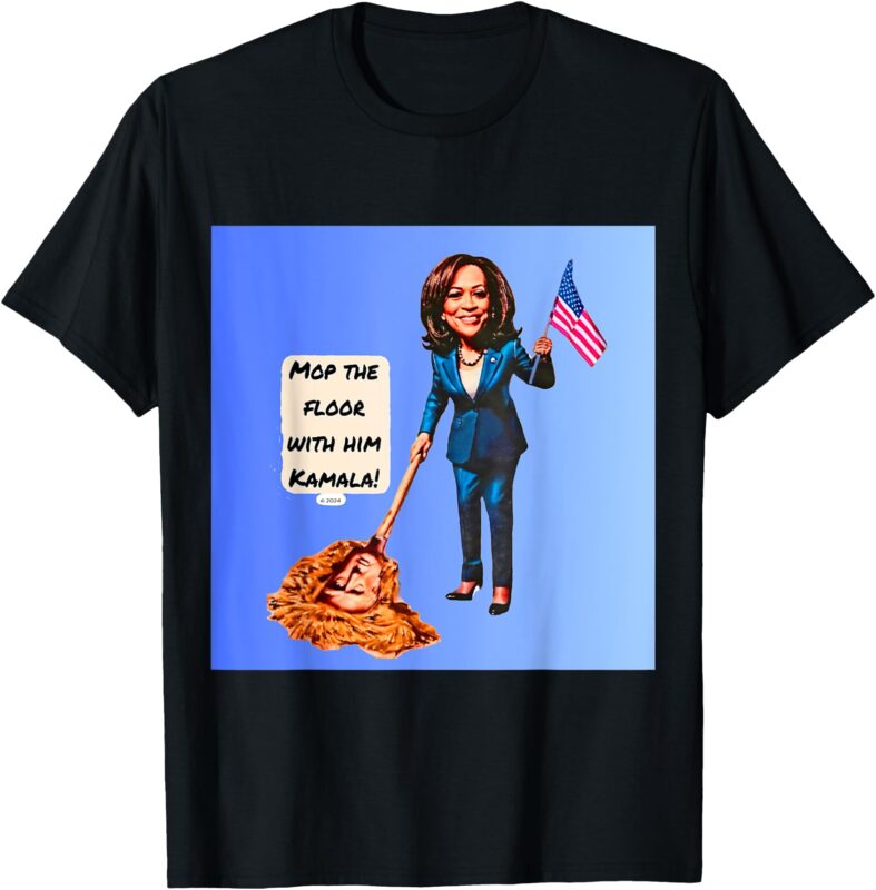 Mop the floor with him Kamala! T-Shirt
