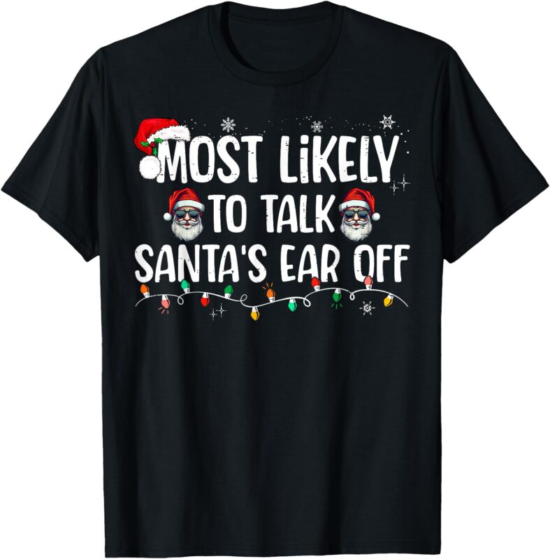 Most Likely To Talk Santa’s Ear Off Funny Family Christmas T-Shirt