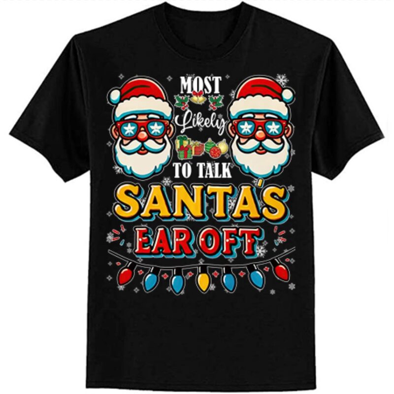 Most Likely To Talk Santa’s Ear Off Funny Family Christmas T-Shirt ltsp