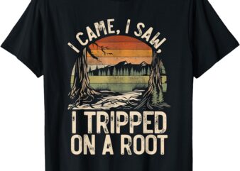 Nature I Came I Saw I Tripped On A Root Hiking Adventure T-Shirt