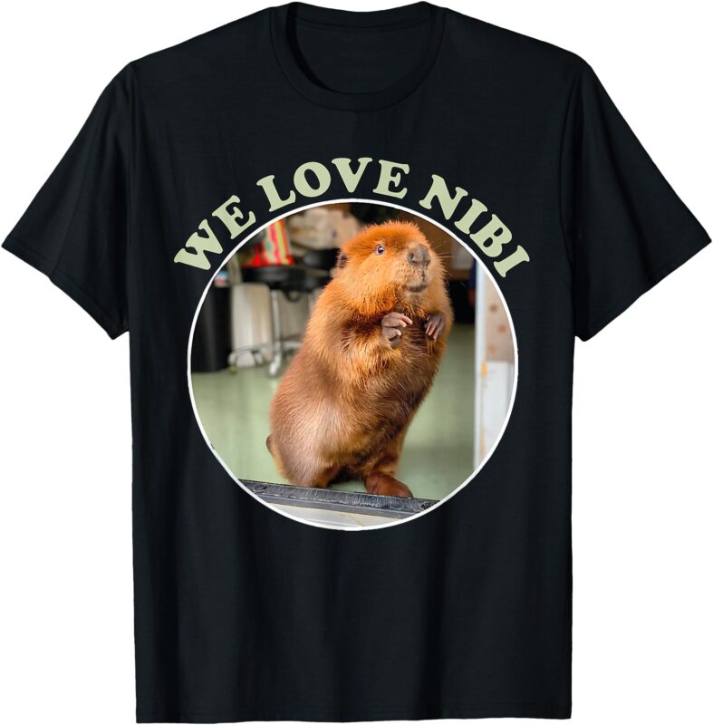 Nibi The Diva Beaver, Wild, Cute and Free, We Love Nibi T-Shirt
