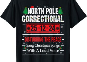 North Pole Correctional Sang Christmas Songs With Loud Voice T-Shirt
