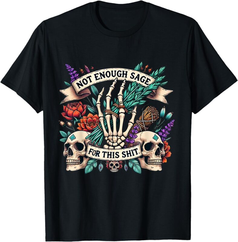 Not Enough Sage For This Shit Skull T-Shirt