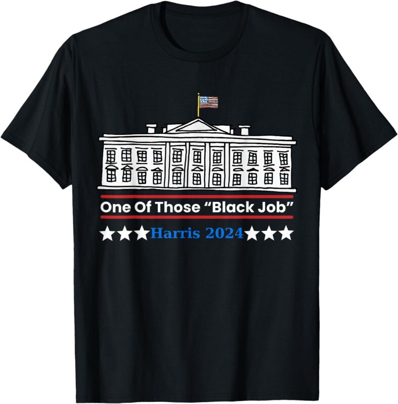 One Of Those Black Jobs Harris 2024 T-Shirt