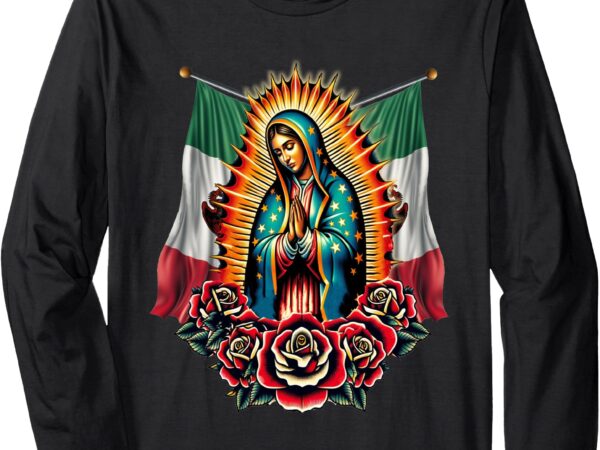 Our lady virgen de guadalupe virgin mary mexican flag long sleeve t-shirt
