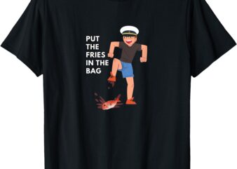 PUT THE FRIES IN THE BAG – JOSH BLOCK WOTS T-Shirt