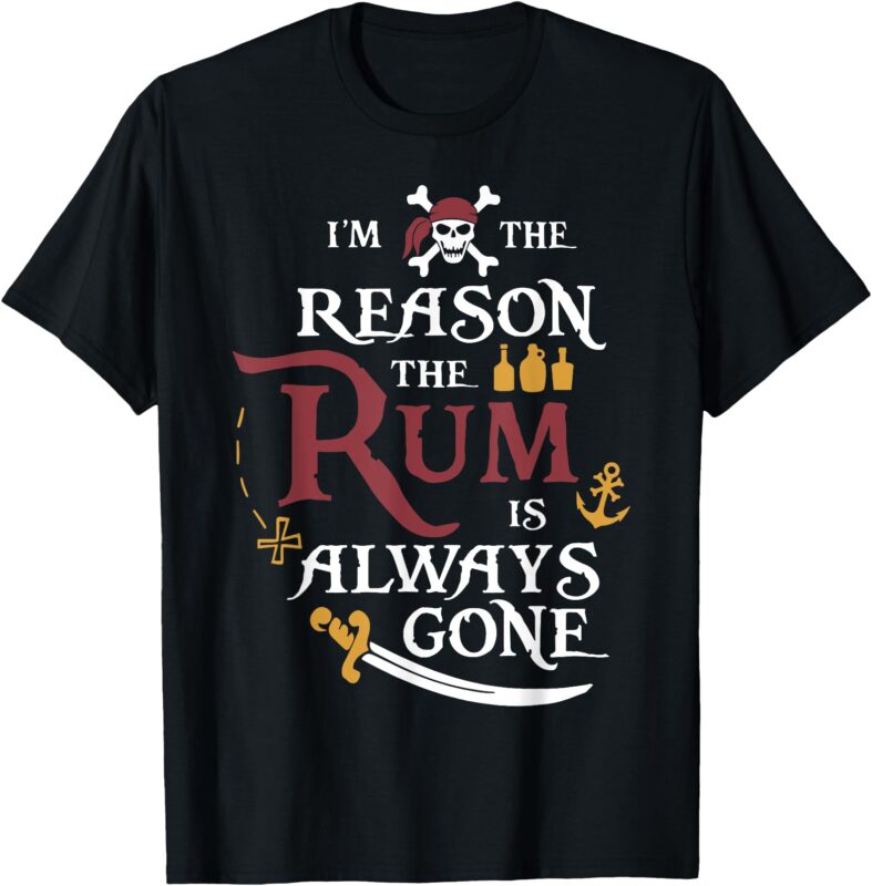 Pirate I’m The Reason The Rum Is Always Gone T-Shirt