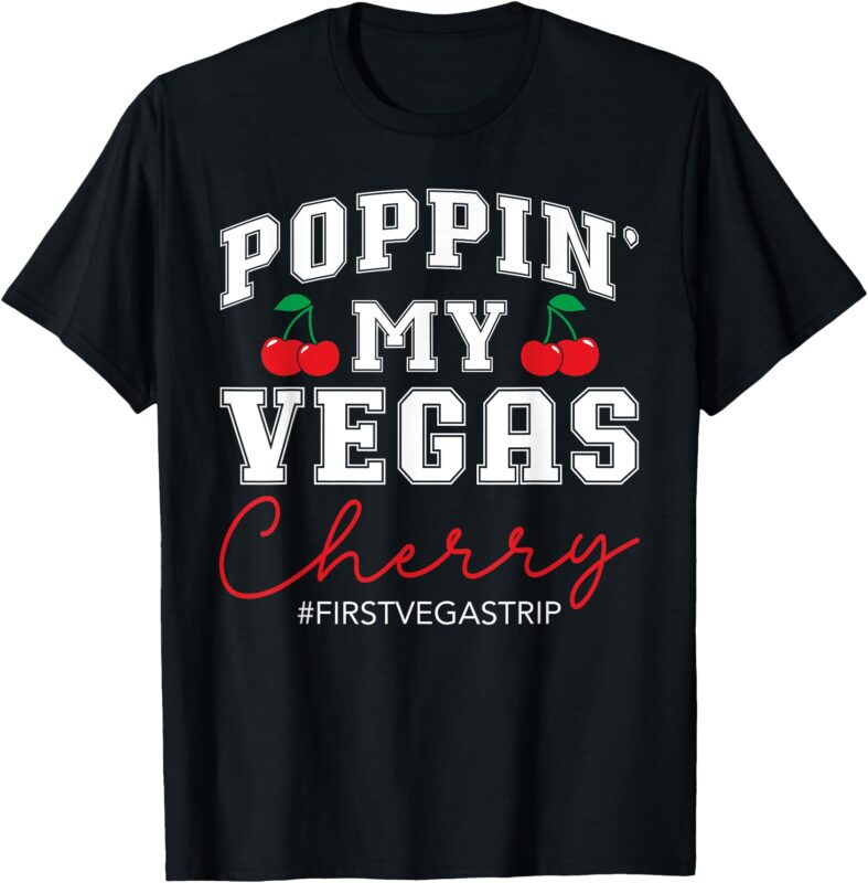 Poppin’ My Vegas Cherry First Vegas Trip Vacation Party Crew T-Shirt