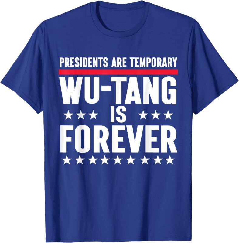 Presidents Are Temporary Wu-Tang Is Forever 2024 Funny Blue T-Shirt