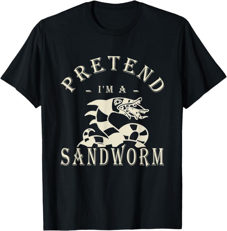 Pretend I’m a Sandworm Funny Halloween Party Costume Tee T-Shirt