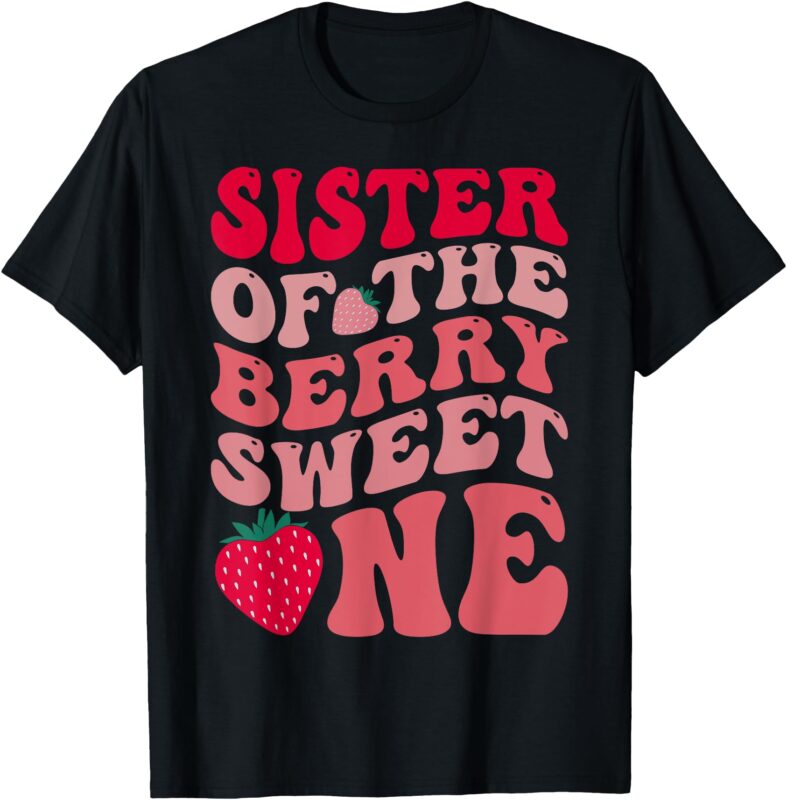 Sister Of The Berry Sweet One Strawberry First Birthday T-Shirt