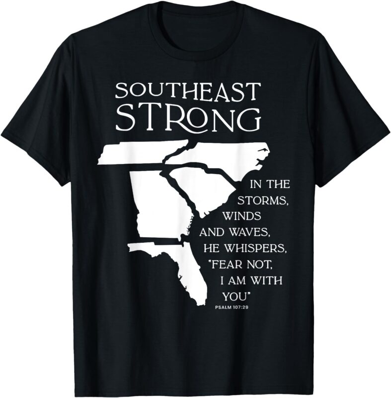 Southeast Strong In The Storms Winds And Waves He Whispers T-Shirt