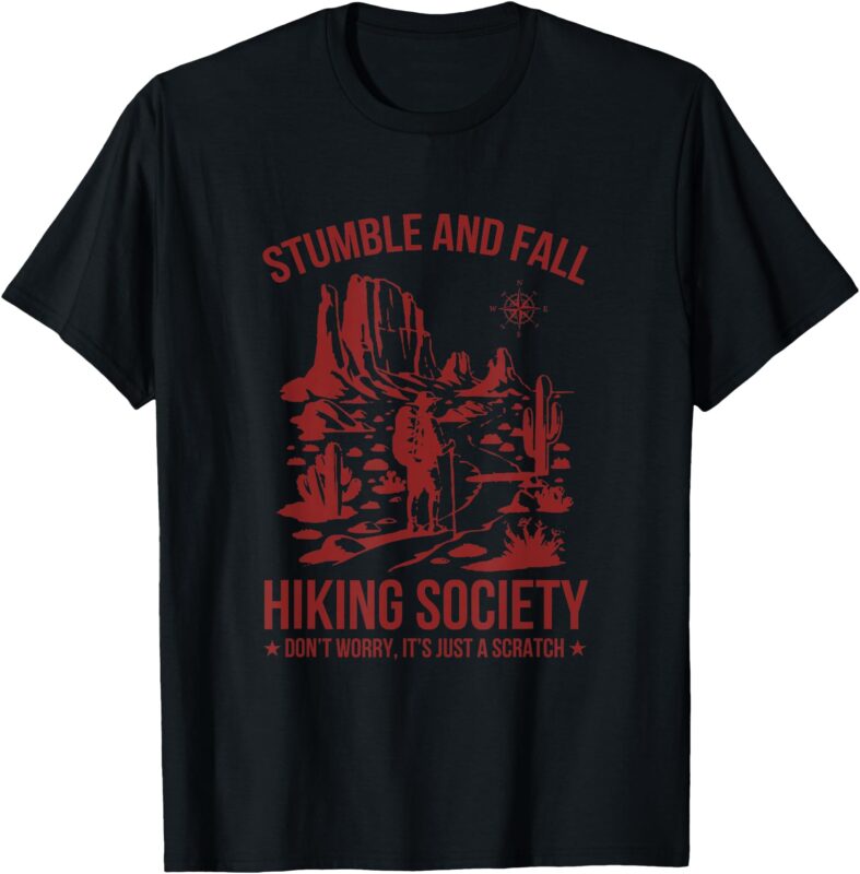 Stumble & fall hiking society don’t worry it’s a scratch T-Shirt