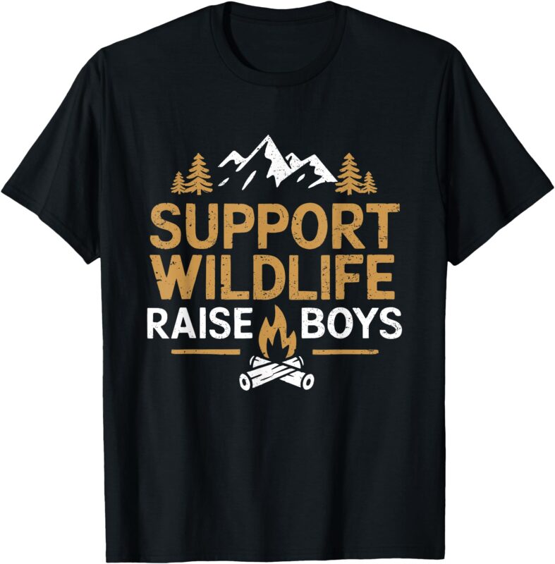 Support Wildlife Raise Boys Camping Outdoor Family Campfire T-Shirt