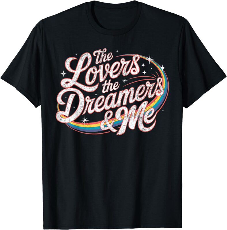 The Lovers The Dreamers & Me T-Shirt