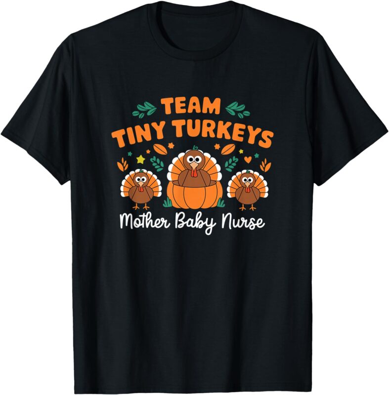 Team Tiny Turkeys NICU Mother Baby Nurse Thanksgiving Fall T-Shirt