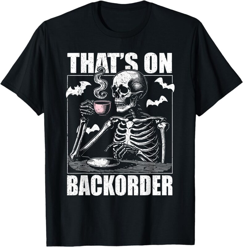 That’s on Backorder Pharmacy Tech Skeleton That’s Backorder T-Shirt