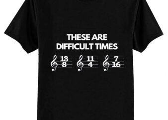 These Are Difficult Times Funny Musician Teacher Pun Classic T-Shirt