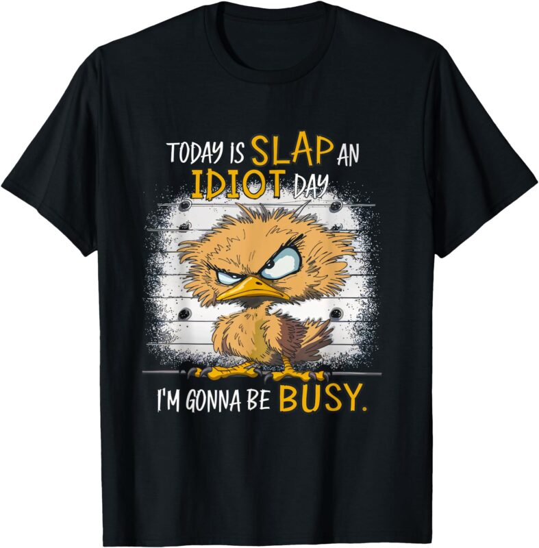 Today Is Slap An Idiot Day I’m Gonna Be Busy Funny Quote T-Shirt