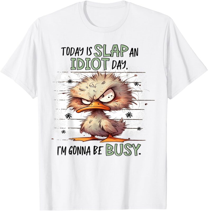 Today Is Slap An Idiot Day I’m Gonna Be Busy T-Shirt