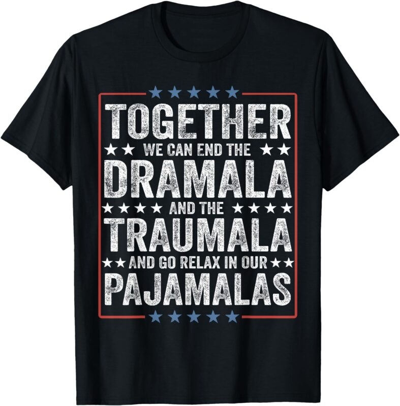 Together End The Dramala And The Traumala Relax In Pajamalas T-Shirt