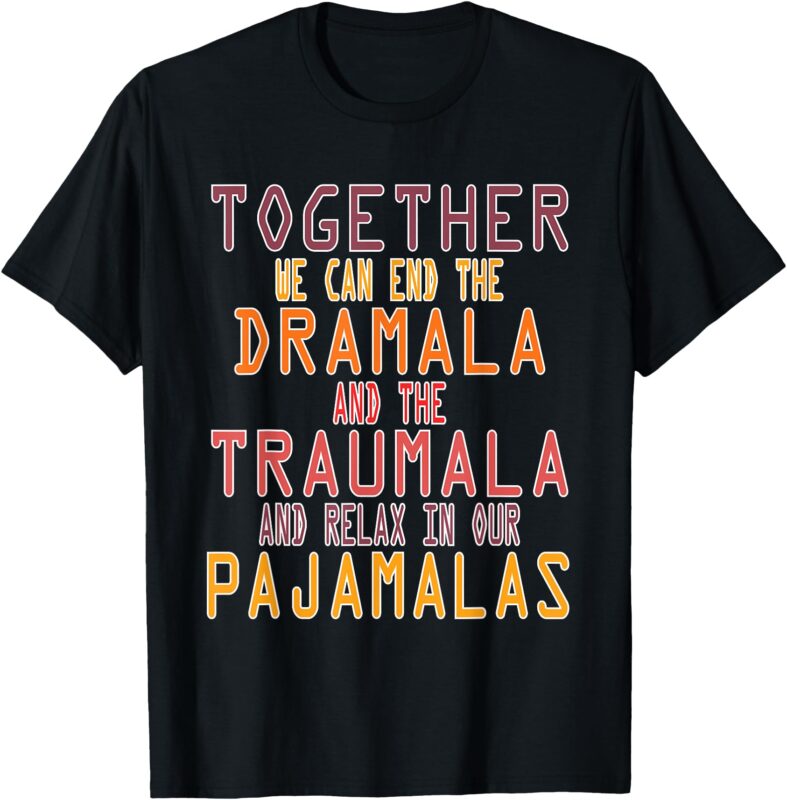 Together We Can End the Dramala, Traumala Men Pajamalas T-Shirt