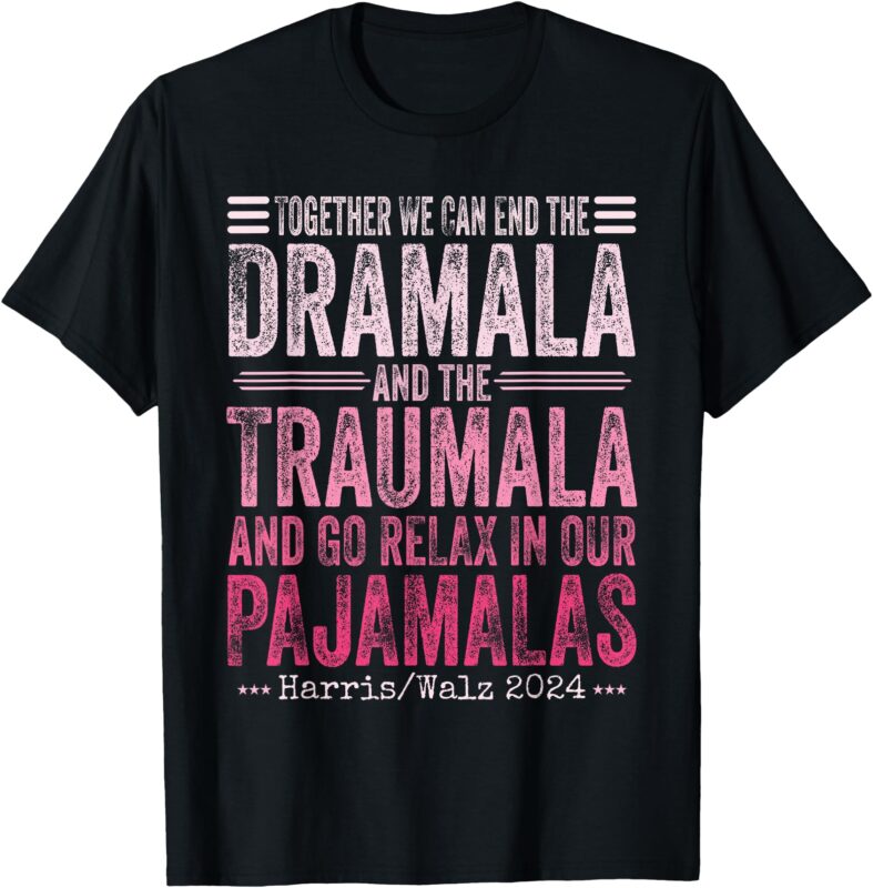 Together We Can End the Dramala and the Traumala Funny Women T-Shirt