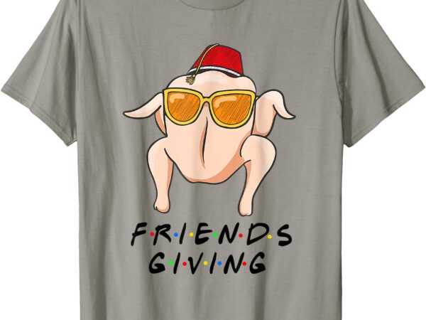 Turkey friends giving happy friendsgiving funny thanksgiving t-shirt