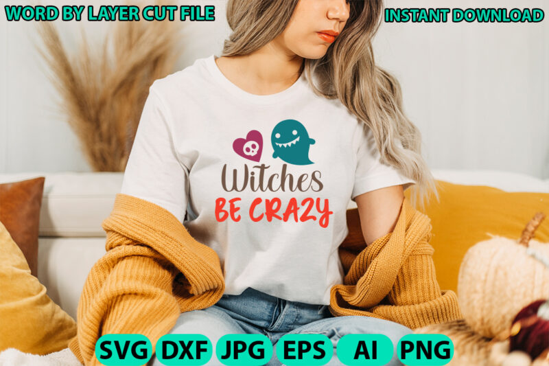 Witches Be Crazy, Halloween, Halloween Vector, Sarcastic Svg, Funny Mom Svg, Witch Svg, Ghost Svg, Silhouette, Cricut, Cameo, Digital