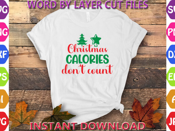 Christmas calories don’t count, christmas svg, winter svg, santa svg, holiday, merry christmas, christmas bundle, funny christmas shirt, cut t shirt vector file Christmas calories don’t count, christmas svg, winter svg, santa svg, holiday, merry christmas, christmas bundle, funny christmas shirt, cut t shirt vector file