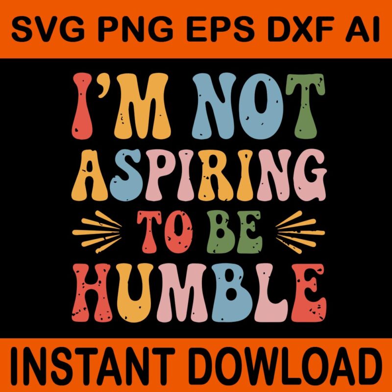 Bundle I’m Not Aspiring To Be Humble SVG, Not Aspiring To Be Humble SVG