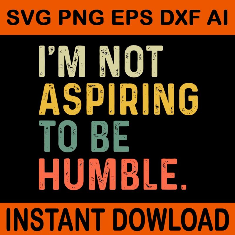 Bundle I’m Not Aspiring To Be Humble SVG, Not Aspiring To Be Humble SVG