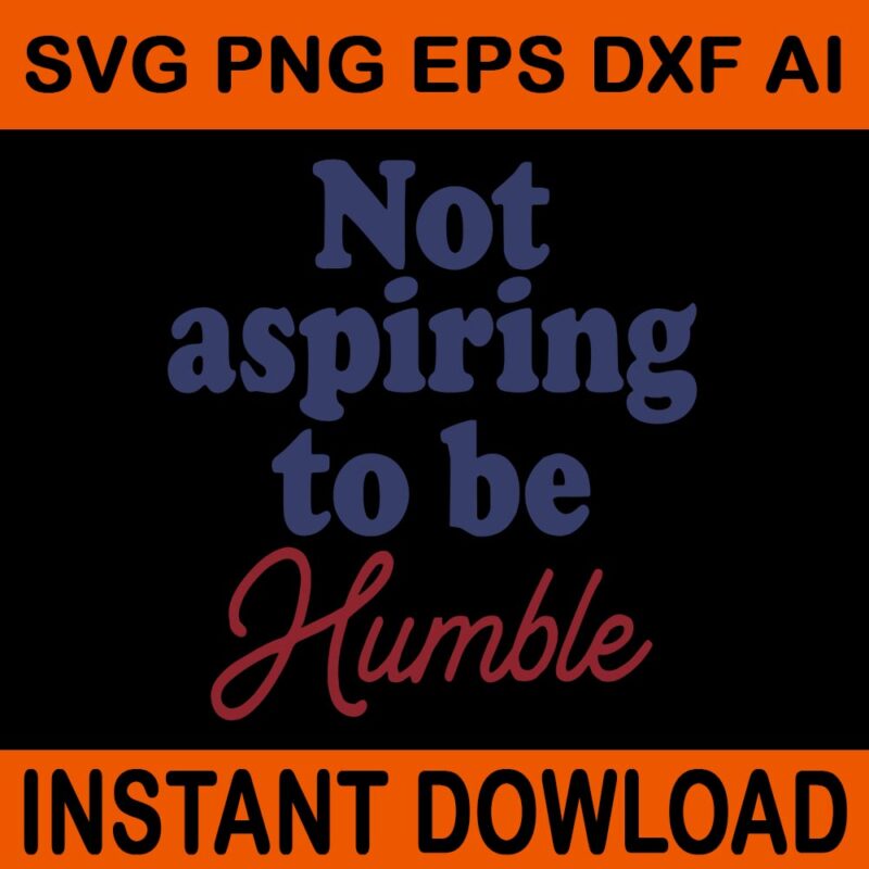 Bundle I’m Not Aspiring To Be Humble SVG, Not Aspiring To Be Humble SVG