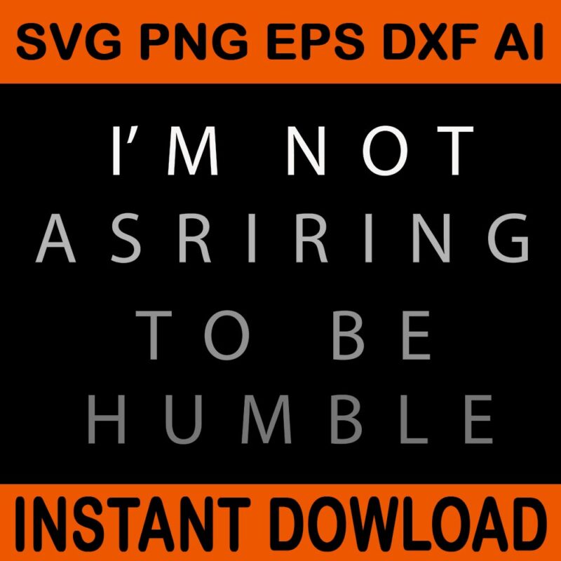 Bundle I’m Not Aspiring To Be Humble SVG, Not Aspiring To Be Humble SVG