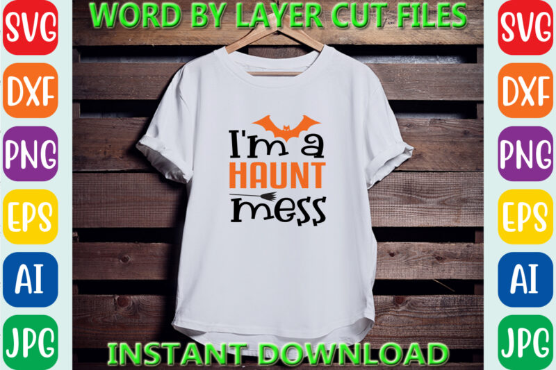 I’m a haunt mess, Halloween, Halloween Vector, Sarcastic Svg, Dxf Eps Png, Silhouette, Cricut, Cameo, Digital, Funny Mom Svg, Witch Svg