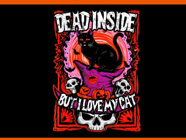 Dead inside but i love my cat png t shirt vector illustration Dead inside but i love my cat png t shirt vector illustration