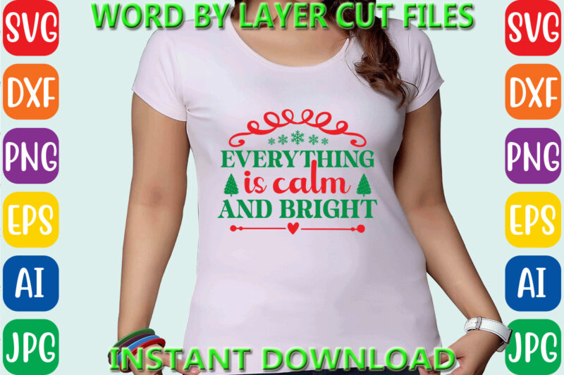 Everything is calm and bright, Christmas svg, Winter svg, Santa SVG, Holiday, Merry Christmas, Christmas Bundle, Funny Christmas Shirt,