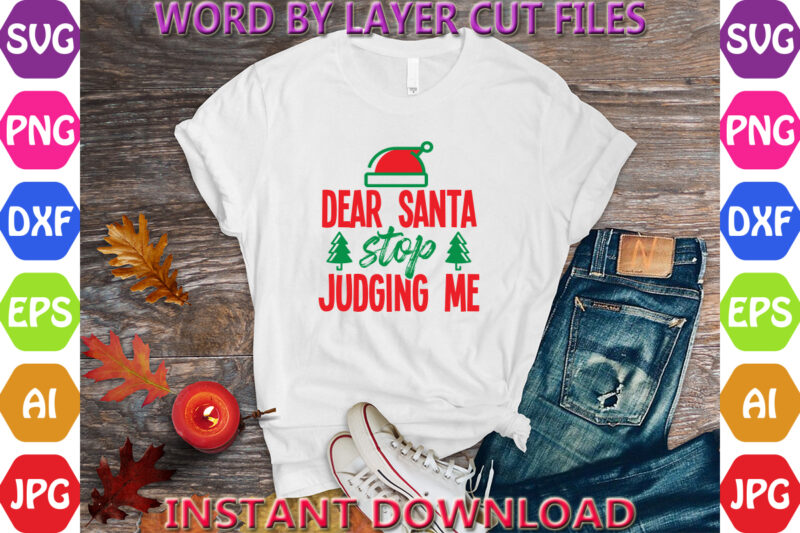 Dear santa stop judging me, Christmas svg, Winter svg, Santa SVG, Holiday, Merry Christmas, Christmas Bundle, Funny Christmas Shirt, Cut Fil