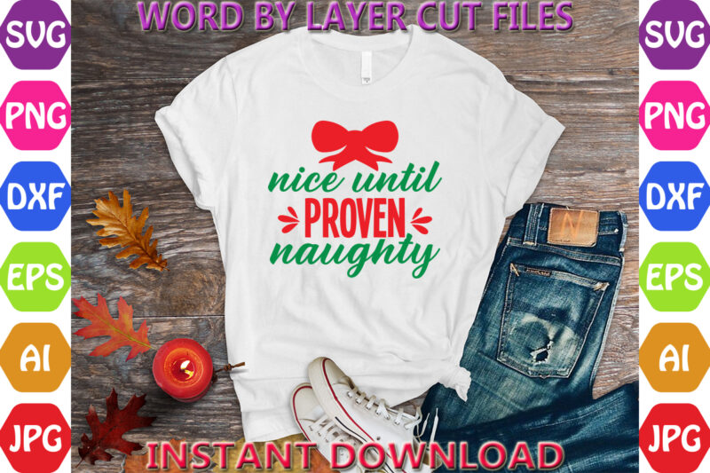 Nice until proven naughty, Christmas svg, Winter svg, Santa SVG, Holiday, Merry Christmas, Christmas Bundle, Funny Christmas Shirt, Cut File