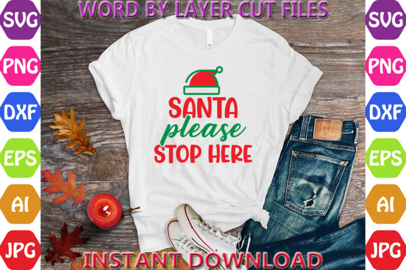 Santa please stop here, Christmas svg, Winter svg, Santa SVG, Holiday, Merry Christmas, Christmas Bundle, Funny Christmas Shirt, Cut File Cr
