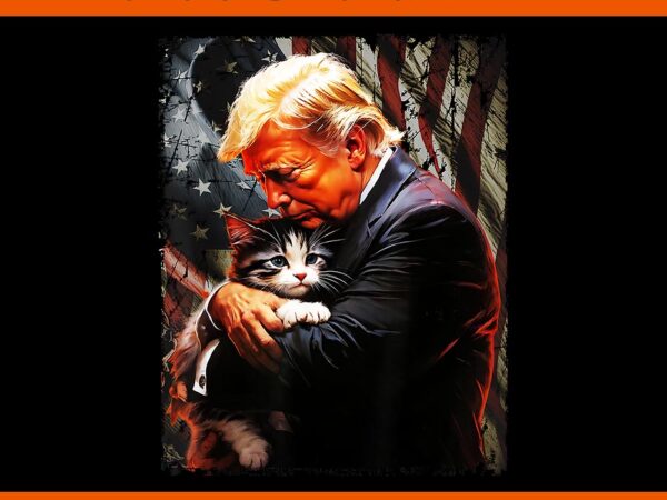Trump hugging an orange cat 2024 make cats safe again png t shirt designs for sale Trump hugging an orange cat 2024 make cats safe again png t shirt designs for sale